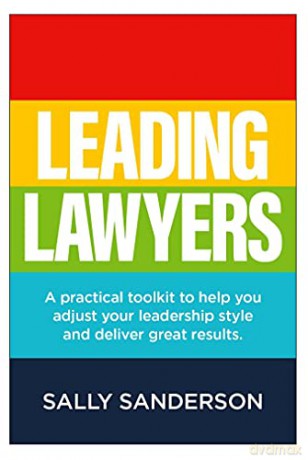 Leading Lawyers: A practical toolkit to help you adjust your leadership style and deliver great results - Sanderson [KSIĄŻKA]