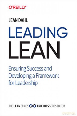 Leading Lean: Ensuring Success and Developing a Framework for Leadership (The Lean Series) - Jean Dahl [KSIĄŻKA]