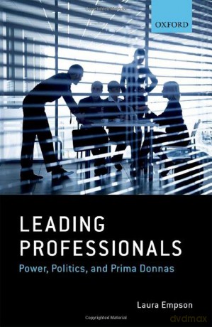 Leading Professionals: Power, Politics, and Prima Donnas - Laura Empson [KSIĄŻKA]