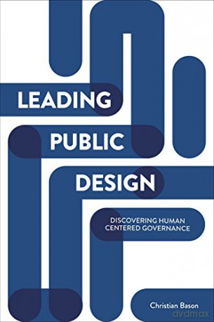 Leading public design: Discovering Human-Centred Governance - Christian Bason [KSIĄŻKA]