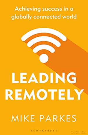 Leading Remotely: Achieving Success in a Globally Connected World - Mike Parkes [KSIĄŻKA]