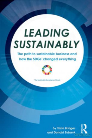 Leading Sustainably: The Path to Sustainable Business and How the SDGs Changed Everything - Trista Bridges [KSIĄŻKA]