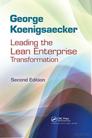 Leading the Lean Enterprise Transformation - George Koenigsaecker [KSIĄŻKA]