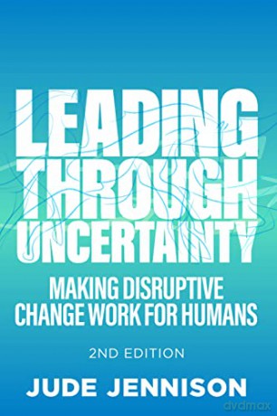 Leading Through Uncertainty - 2nd edition: Making disruptive change work for humans - Jude Jennison [KSIĄŻKA]