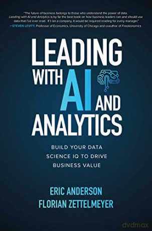 Leading with AI and Analytics: Build Your Data Science IQ to Drive Business Value (BUSINESS BOOKS) - Eric Anderson [KSIĄŻKA]