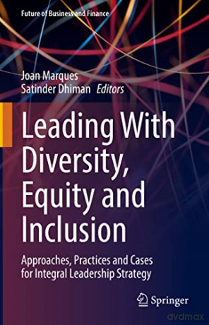 Leading With Diversity, Equity and Inclusion: Approaches, Practices and Cases for Integral Leadership Strategy (Future of Business and Finance) - Joan Marques [KSIĄŻKA]