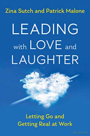 Leading with Love and Laughter: Letting Go and Getting Real at Work - Zina Sutch [KSIĄŻKA]