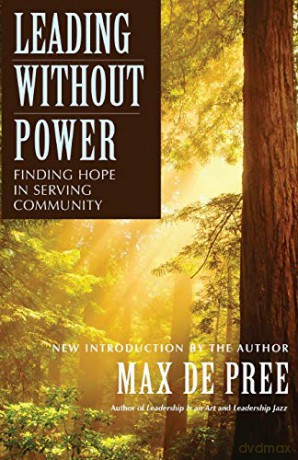 Leading Without Power P: Finding Hope in Serving Community: 38 (Jossey-Bass Leadership Series) - De Pree [KSIĄŻKA]