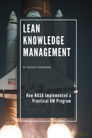 Lean Knowledge Management: How NASA Implemented a Practical KM Program - Roger Forsgren [KSIĄŻKA]