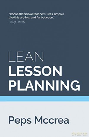 Lean Lesson Planning: A practical approach to doing less and achieving more in the classroom: 1 (High Impact Teaching) - Peps Mccrea [KSIĄŻKA]