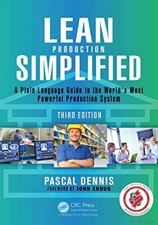 Lean Production Simplified, Third Edition: A Plain-Language Guide to the World's Most Powerful Production System - Pascal Dennis [KSIĄŻKA]