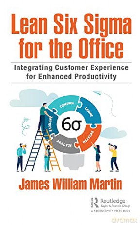 Lean Six Sigma for the Office: Integrating Customer Experience for Enhanced Productivity - James William Martin [KSIĄŻKA]