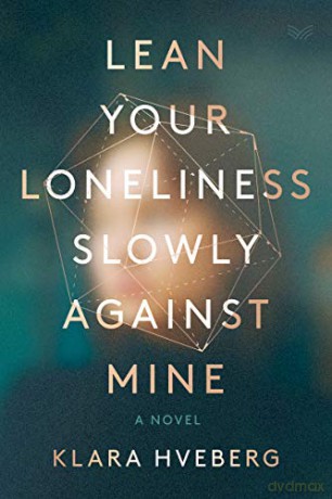 Lean Your Loneliness Slowly Against Mine: A Novel - Klara Hveberg [KSIĄŻKA]