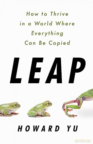 Leap: How to Thrive in a World Where Everything Can Be Copied - Howard Yu [KSIĄŻKA]