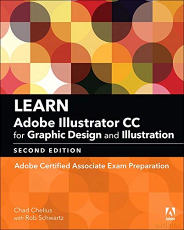 Learn Adobe Illustrator CC for Graphic Design and Illustration: Adobe Certified Associate Exam Preparation (Adobe Certified Associate (ACA)) - Chad Chelius [KSIĄŻKA]