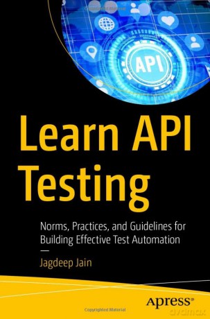 Learn API Testing: Norms, Practices, and Guidelines for Building Effective Test Automation - Jagdeep Jain [KSIĄŻKA]