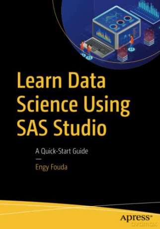 Learn Data Science Using SAS Studio: A Quick-Start Guide - Engy Fouda [KSIĄŻKA]