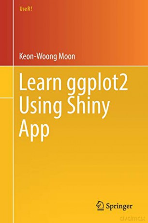 Learn ggplot2 Using Shiny App (Use R!) - Keon-Woong Moon [KSIĄŻKA]