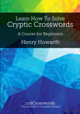 Learn How to Solve Cryptic Crosswords: A Course for Beginners - Henry Howarth [KSIĄŻKA]
