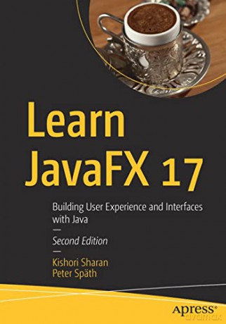 Learn JavaFX 17: Building User Experience and Interfaces with Java - Kishori Sharan [KOMIKS]