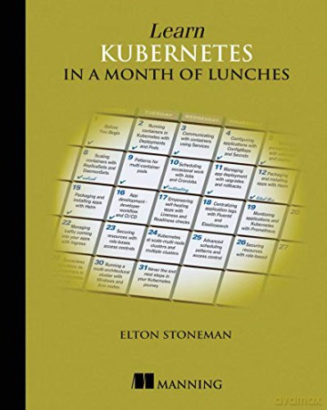 Learn Kubernetes in a Month of Lunches - Elton Stoneman [KSIĄŻKA]