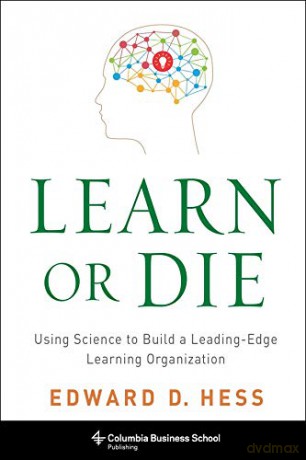 Learn or Die: Using Science to Build a Leading-Edge Learning Organization (Columbia Business School Publishing) - Edward Hess [KSIĄŻKA]