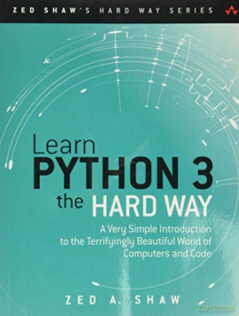 Learn Python 3 the Hard Way: A Very Simple Introduction to the Terrifyingly Beautiful World of Computers and Code (Zed Shaw's Hard Way Series) - Zed Shaw [KSIĄŻKA]