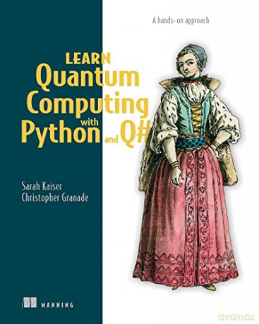 Learn Quantum Computing with Python and Q#: A hands-on approach - Chris Granade [KSIĄŻKA]