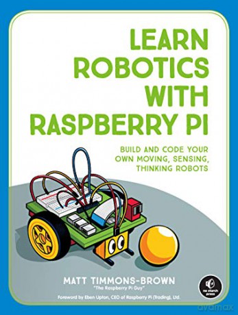 Learn Robotics With Raspberry Pi: Build and Code Your Own Moving, Sensing, Thinking Robots - Matt Timmons-Brown [KSIĄŻKA]