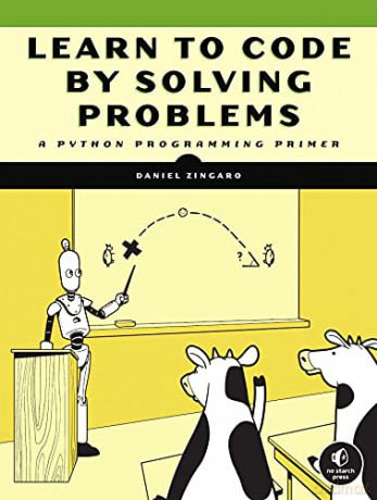 Learn to Code by Solving Problems: A Python Programming Primer - Daniel Zingaro [KSIĄŻKA]