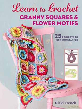 Learn to Crochet Granny Squares and Flower Motifs: 25 projects to get you started - Nicki Trench [KSIĄŻKA]