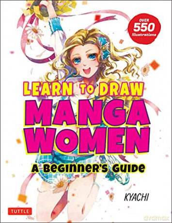 Learn To Draw Manga Women: A Beginner's Guide (with Over 550 Illustrations) [KSIĄŻKA]