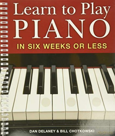 Learn to Play Piano in Six Weeks or Less: Volume 1 - Dan Delaney [KSIĄŻKA]
