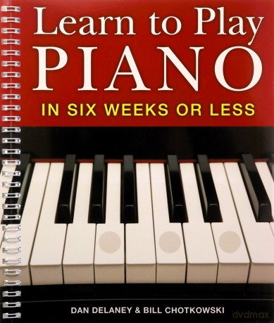 Learn to Play Piano in Six Weeks or Less: Volume 1 - Dan Delaney [KSIĄŻKA]