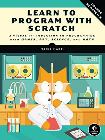 Learn to Program with Scratch: A Visual Introduction to Programming with Games, Art, Science, and Math - Majed Marji [KSIĄŻKA]