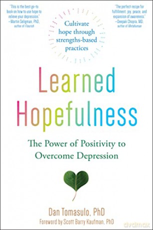Learned Hopefulness: Harnessing the Power of Positivity to Overcome Depression, Increase Motivation, and Build Unshakable Resilience - Dan Tomasulo [KSIĄŻKA]