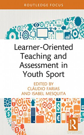 Learner-Oriented Teaching and Assessment in Youth Sport (Routledge Focus on Sport Pedagogy) - Cláudio Farias [KSIĄŻKA]