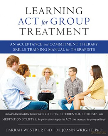 Learning ACT for Group Treatment: An Acceptance and Commitment Therapy Skills Training Manual for Therapists - Darrah Westrup PhD [KSIĄŻKA]