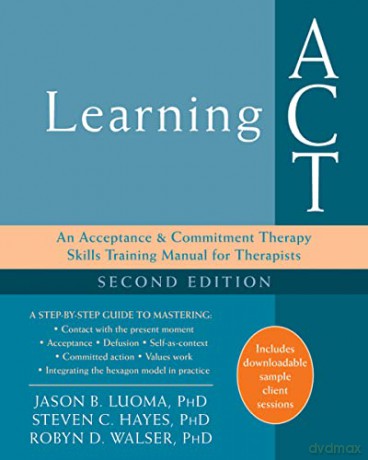 Learning ACT, 2nd Edition: An Acceptance and Commitment Therapy Skills-Training Manual for Therapists - Jason B. Luoma [KSIĄŻKA]