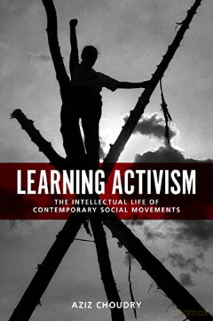 Learning Activism: The Intellectual Life of Contemporary Social Movements - Aziz Choudry [KSIĄŻKA]