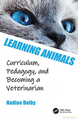 Learning Animals: Curriculum, Pedagogy and Becoming a Veterinarian - Nadine Dolby [KSIĄŻKA]