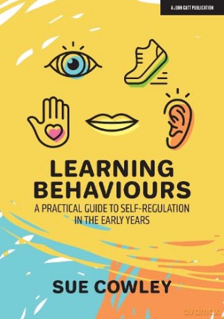 Learning Behaviours: A Practical Guide to Self-Regulation in the Early Years - Sue Cowley [KSIĄŻKA]