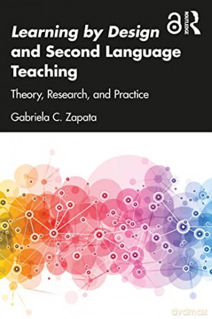 Learning by Design and Second Language Teaching: Theory, Research, and Practice (Multiliteracies and Second Language Education) - Gabriela C. Zapata [KSIĄŻKA]