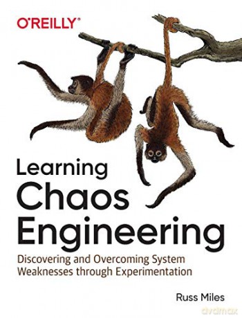 Learning Chaos Engineering: Discovering and Overcoming System Weaknesses through Experimentation - Russ Miles [KSIĄŻKA]