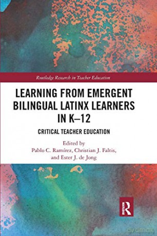 Learning from Emergent Bilingual Latinx Learners in K-12: Critical Teacher Education (Routledge Research in Teacher Education) - Pablo Ramirez [KSIĄŻKA]