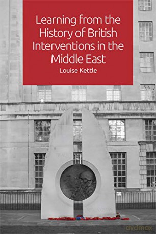 Learning from the History of British Interventions in the Middle East - Louise Kettle [KSIĄŻKA]