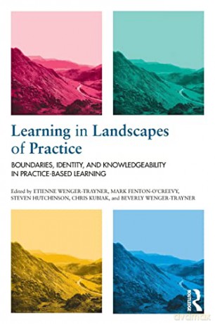 Learning in Landscapes of Practice: Boundaries, identity, and knowledgeability in practice-based learning - Etienne Wenger-Trayner [KSIĄŻKA]