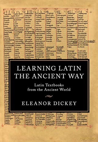 Learning Latin the Ancient Way: Latin Textbooks from the Ancient World - Eleanor Dickey [KSIĄŻKA]