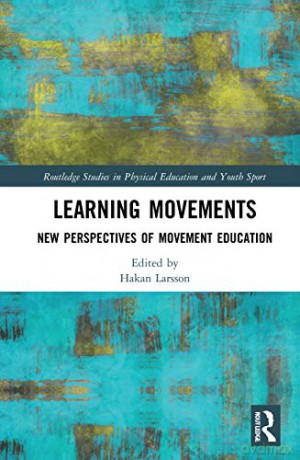 Learning Movements: New Perspectives of Movement Education (Routledge Studies in Physical Education and Youth Sport) - Hakan Larsson [KSIĄŻKA]