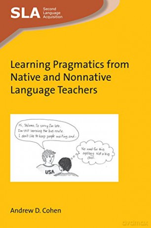 Learning Pragmatics from Native and Nonnative Language Teachers (Second Language Acquisition): 123 - Andrew D. Cohen [KSIĄŻKA]